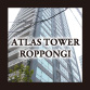 ATLAS TOWER ROPPONGI