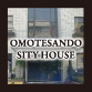 OMOTESANDO SITY HOUSE